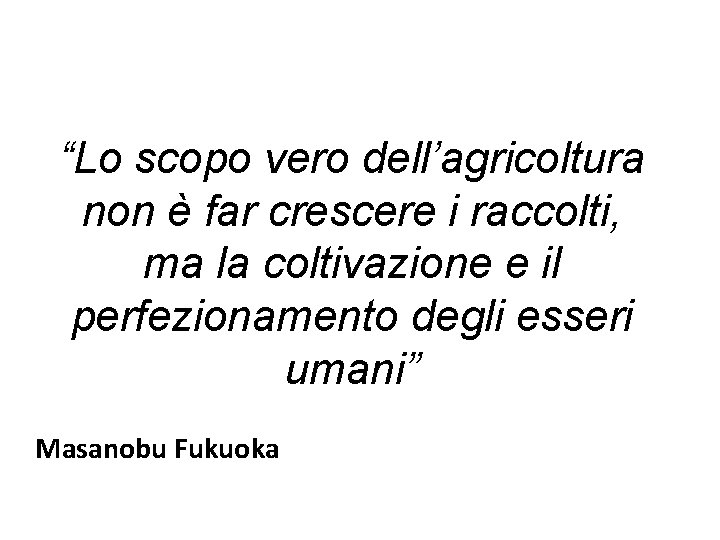 “Lo scopo vero dell’agricoltura non è far crescere i raccolti, ma la coltivazione e