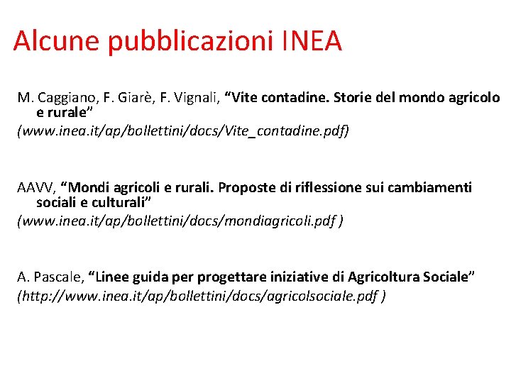 Alcune pubblicazioni INEA M. Caggiano, F. Giarè, F. Vignali, “Vite contadine. Storie del mondo