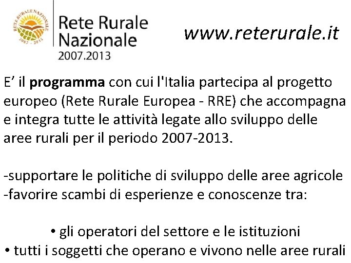 www. reterurale. it E’ il programma con cui l'Italia partecipa al progetto europeo (Rete