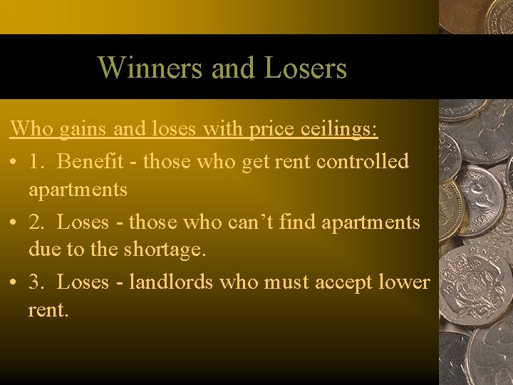 Winners and Losers Who gains and loses with price ceilings: • 1. Benefit -