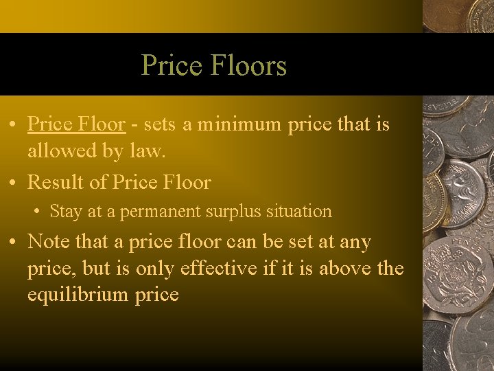 Price Floors • Price Floor - sets a minimum price that is allowed by