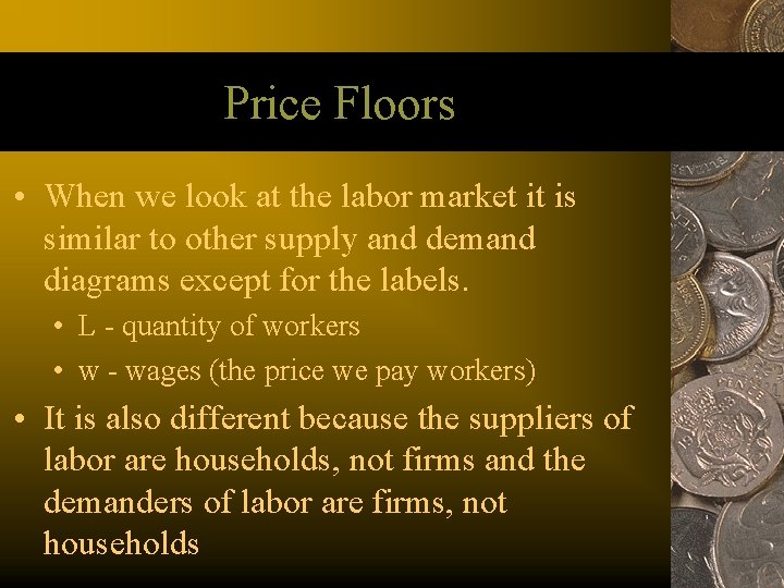 Price Floors • When we look at the labor market it is similar to