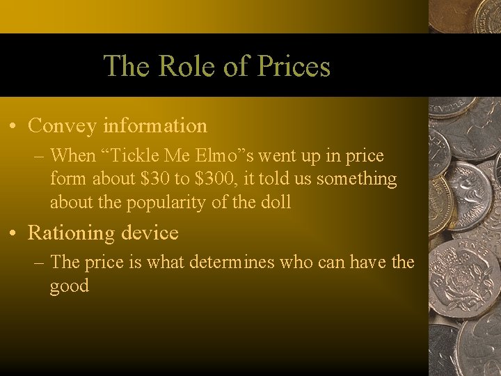 The Role of Prices • Convey information – When “Tickle Me Elmo”s went up