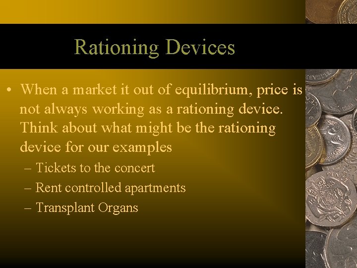 Rationing Devices • When a market it out of equilibrium, price is not always