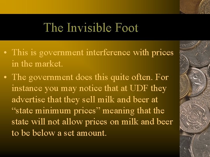 The Invisible Foot • This is government interference with prices in the market. •