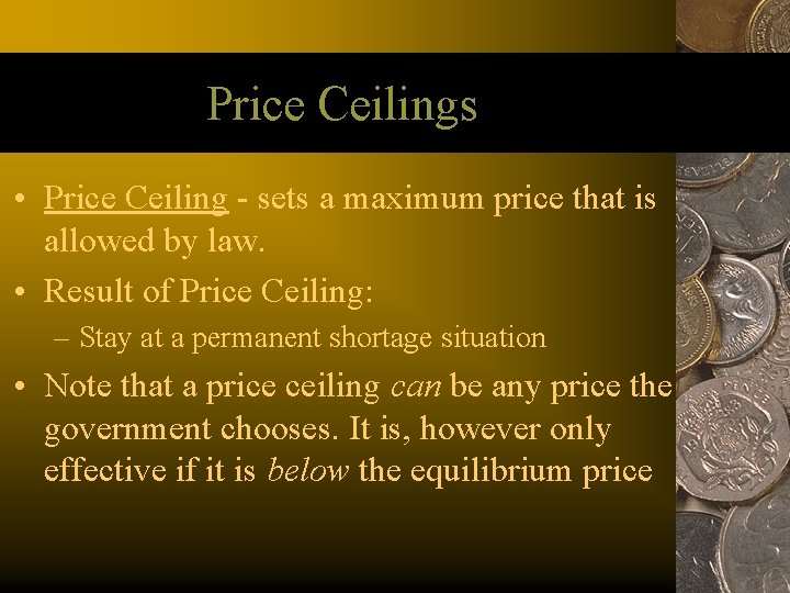 Price Ceilings • Price Ceiling - sets a maximum price that is allowed by