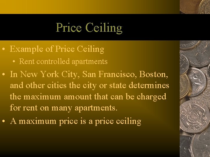 Price Ceiling • Example of Price Ceiling • Rent controlled apartments • In New