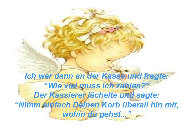 Ich war dann an der Kasse und fragte: “Wie viel muss ich zahlen? ”