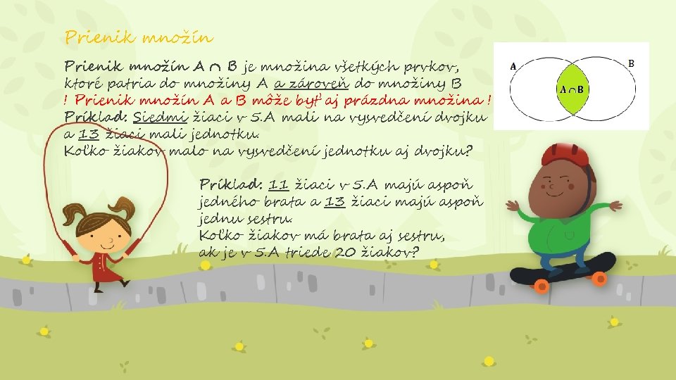 Prienik množín A B je množina všetkých prvkov, ktoré patria do množiny A a