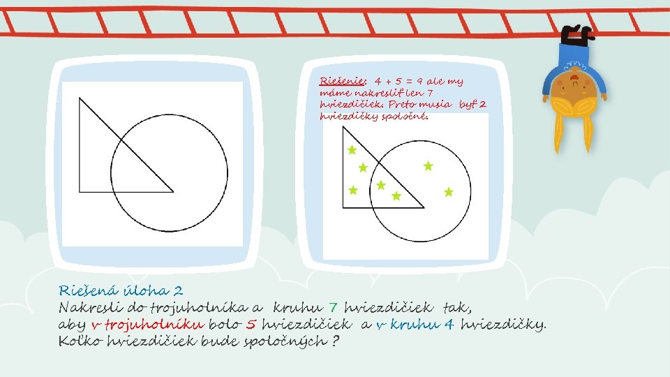 Riešenie: 4 + 5 = 9 ale my máme nakresliť len 7 hviezdičiek. Preto