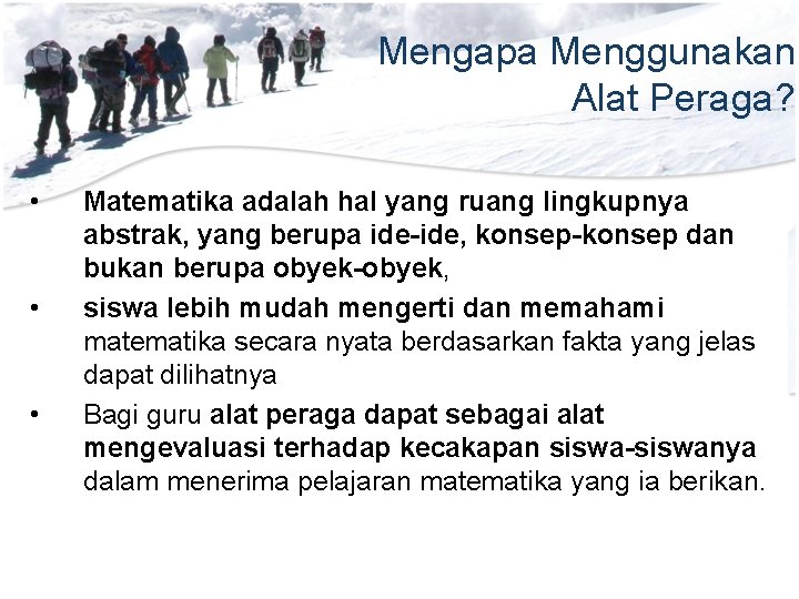 Mengapa Menggunakan Alat Peraga? • • • Matematika adalah hal yang ruang lingkupnya abstrak,