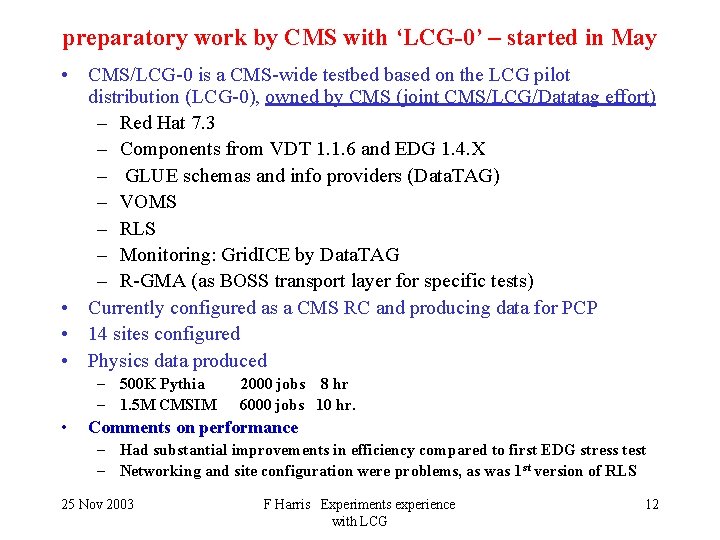 preparatory work by CMS with ‘LCG-0’ – started in May • CMS/LCG-0 is a