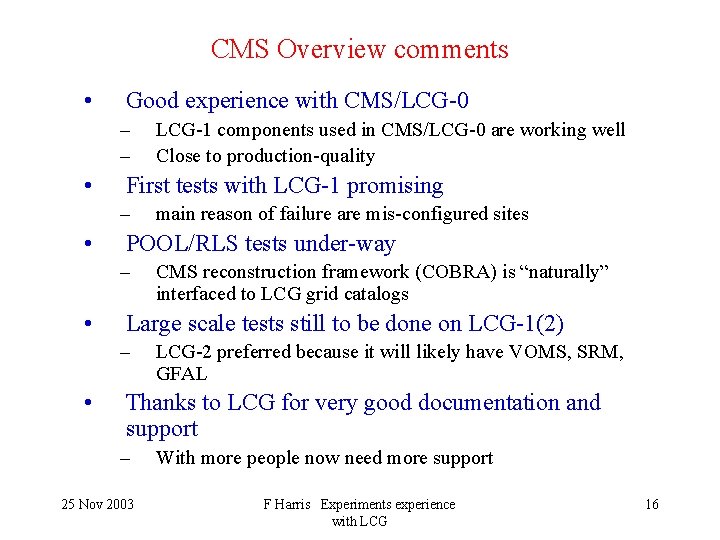 CMS Overview comments • Good experience with CMS/LCG-0 – – • First tests with