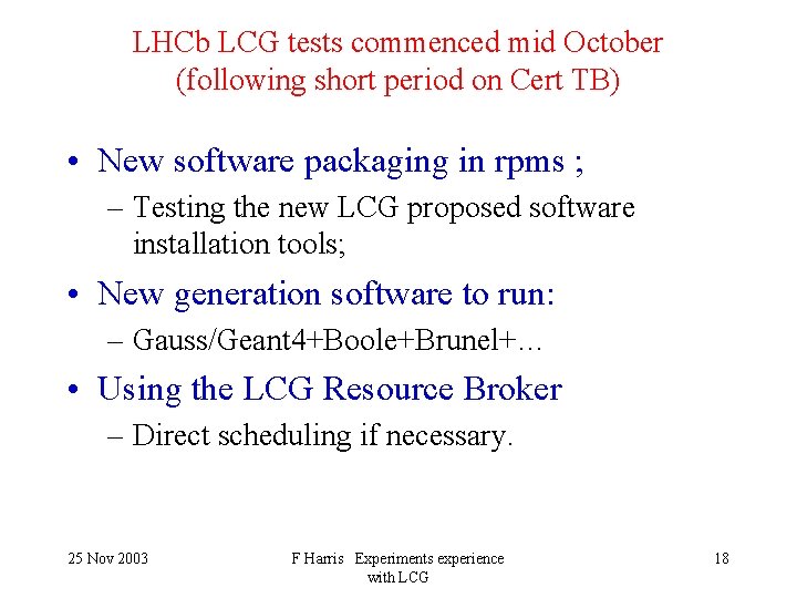 LHCb LCG tests commenced mid October (following short period on Cert TB) • New