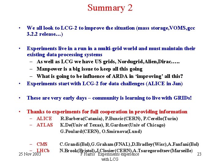Summary 2 • We all look to LCG-2 to improve the situation (mass storage,