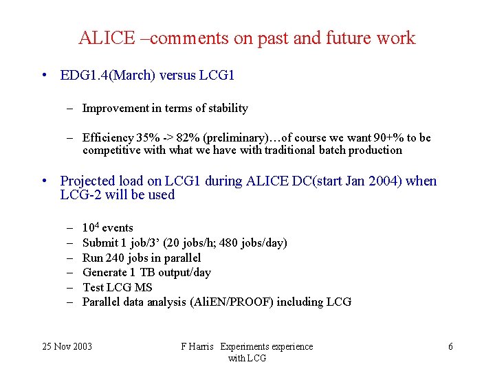 ALICE –comments on past and future work • EDG 1. 4(March) versus LCG 1