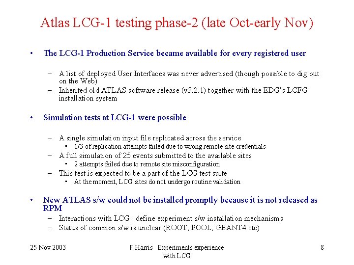Atlas LCG-1 testing phase-2 (late Oct-early Nov) • The LCG-1 Production Service became available