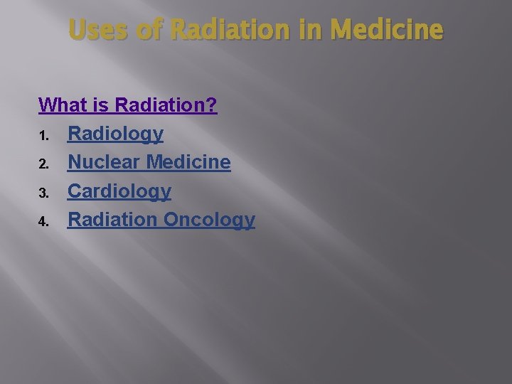 Uses of Radiation in Medicine What is Radiation? 1. Radiology 2. Nuclear Medicine 3.