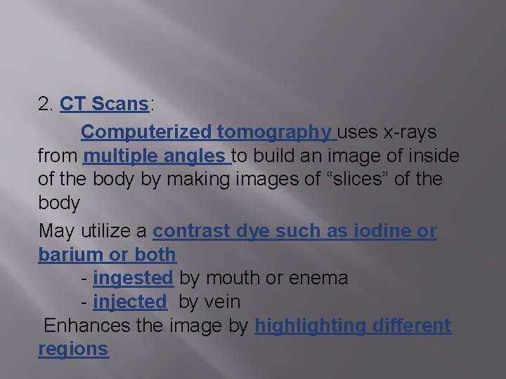 2. CT Scans: Computerized tomography uses x-rays from multiple angles to build an image