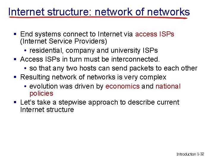 Internet structure: network of networks § End systems connect to Internet via access ISPs