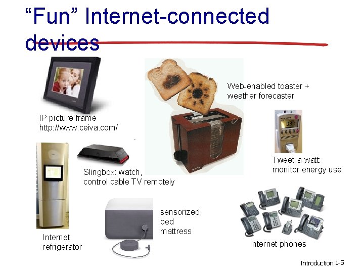 “Fun” Internet-connected devices Web-enabled toaster + weather forecaster IP picture frame http: //www. ceiva.
