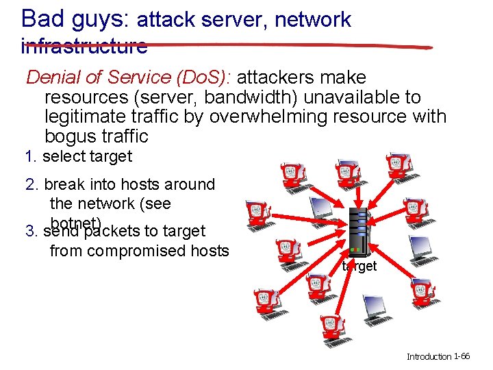 Bad guys: attack server, network infrastructure Denial of Service (Do. S): attackers make resources