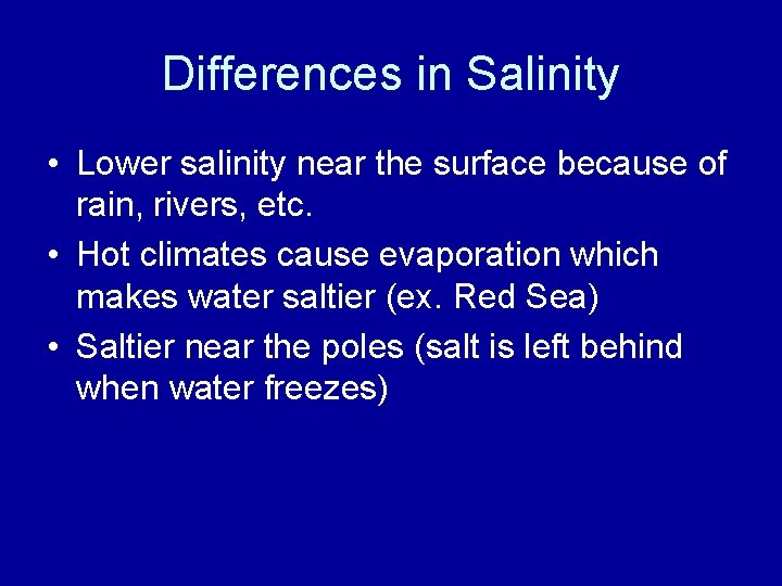 Differences in Salinity • Lower salinity near the surface because of rain, rivers, etc.