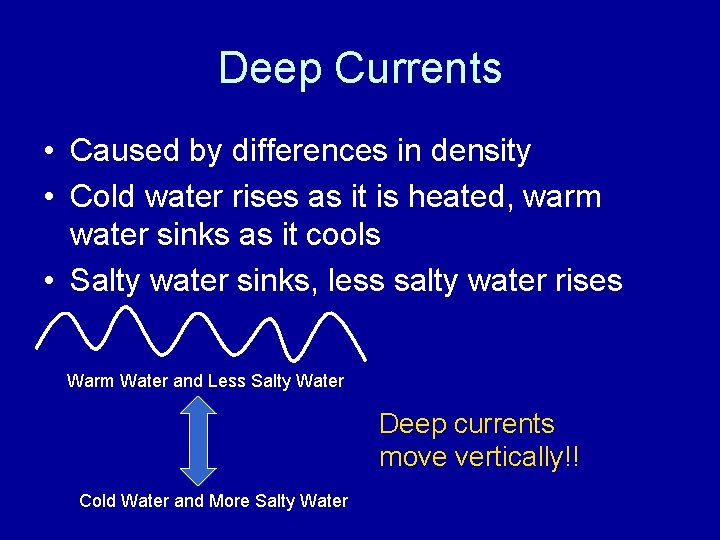 Deep Currents • Caused by differences in density • Cold water rises as it