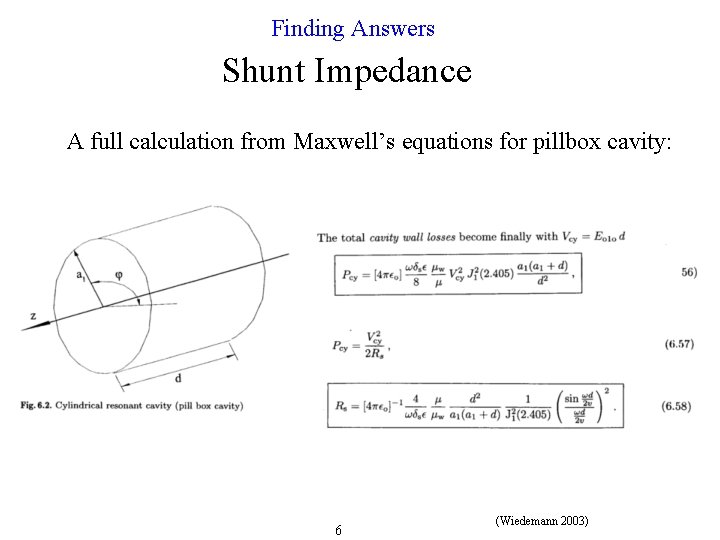 Finding Answers Shunt Impedance A full calculation from Maxwell’s equations for pillbox cavity: 6