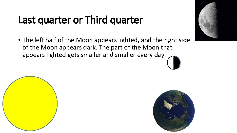 Last quarter or Third quarter • The left half of the Moon appears lighted,