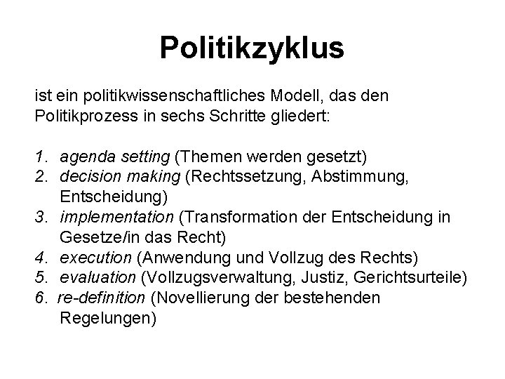 Politikzyklus ist ein politikwissenschaftliches Modell, das den Politikprozess in sechs Schritte gliedert: 1. agenda