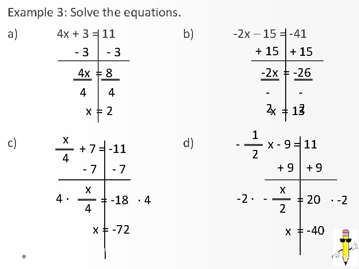 Example 3: Solve the equations. a) 4 x + 3 = 11 -3 -3