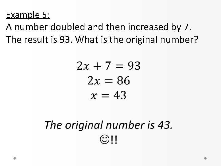 Example 5: A number doubled and then increased by 7. The result is 93.