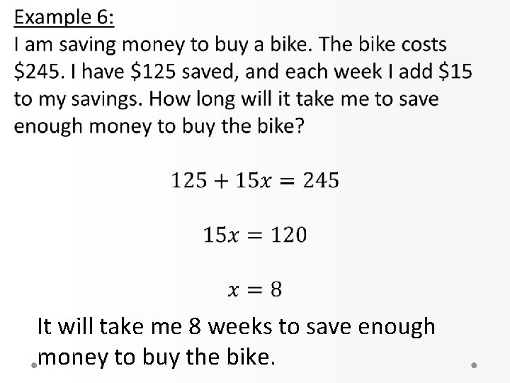 It will take me 8 weeks to save enough money to buy the bike.