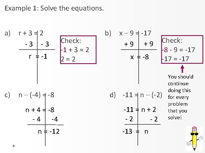 Example 1: Solve the equations. a) r+3=2 -3 -3 r = -1 c) n