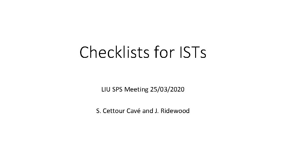 Checklists for ISTs LIU SPS Meeting 25/03/2020 S. Cettour Cavé and J. Ridewood 