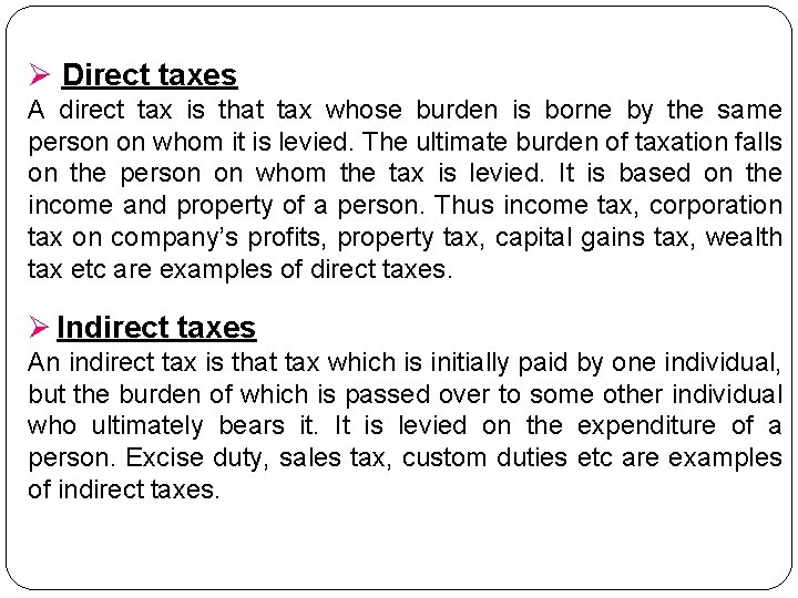 Ø Direct taxes A direct tax is that tax whose burden is borne by