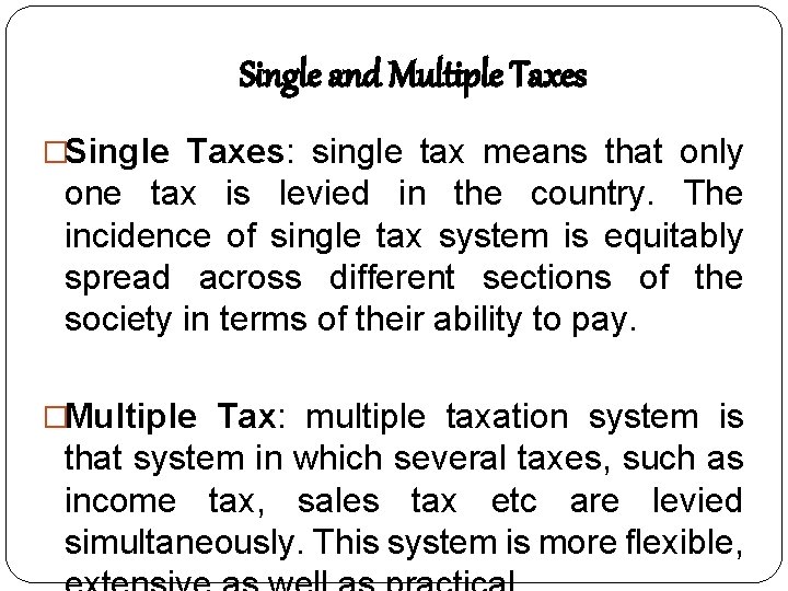 Single and Multiple Taxes �Single Taxes: single tax means that only one tax is