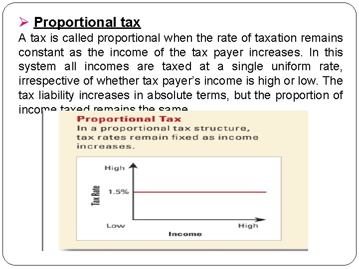 Ø Proportional tax A tax is called proportional when the rate of taxation remains