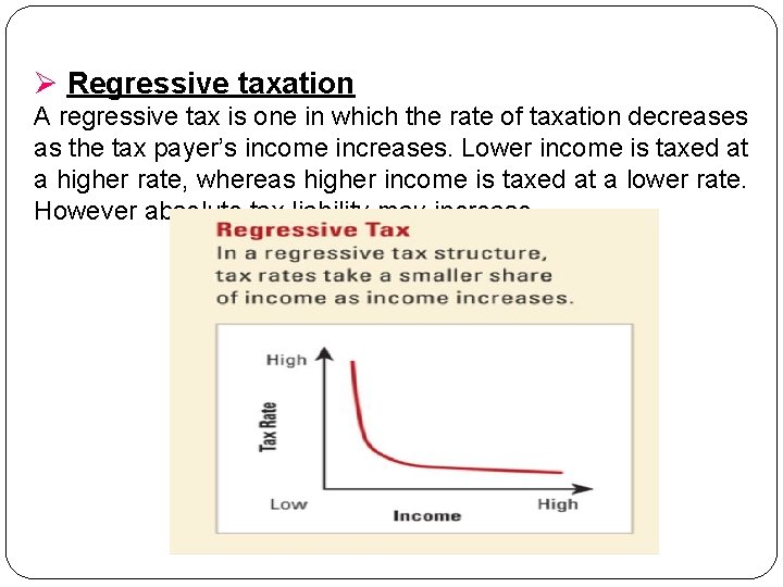 Ø Regressive taxation A regressive tax is one in which the rate of taxation