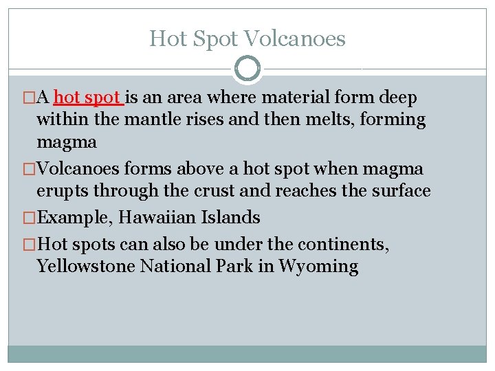 Hot Spot Volcanoes �A hot spot is an area where material form deep within