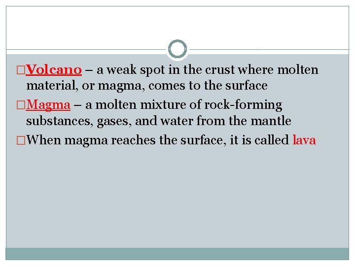 �Volcano – a weak spot in the crust where molten material, or magma, comes