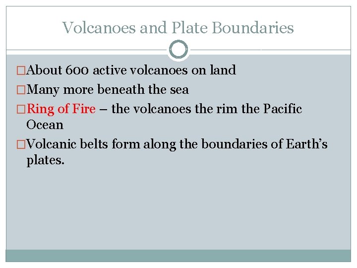 Volcanoes and Plate Boundaries �About 600 active volcanoes on land �Many more beneath the