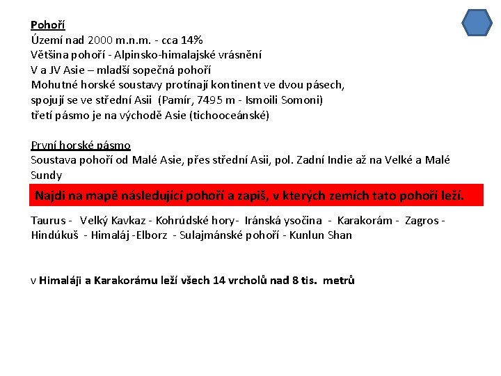 Pohoří Území nad 2000 m. n. m. - cca 14% Většina pohoří - Alpinsko-himalajské