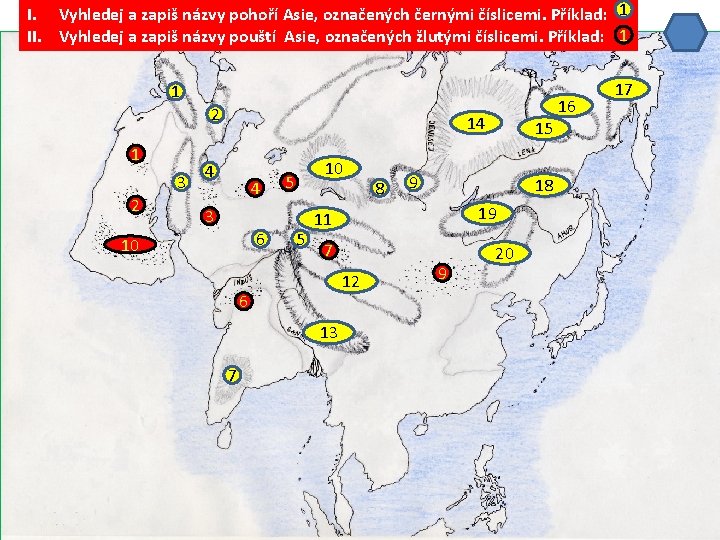 I. Vyhledej a zapiš názvy pohoří Asie, označených černými číslicemi. Příklad: 1 II. Vyhledej