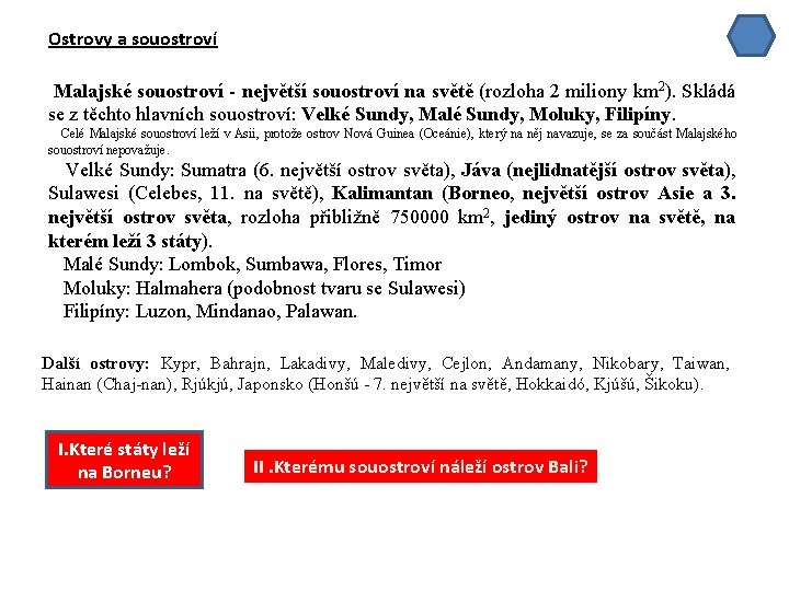 Ostrovy a souostroví Malajské souostroví - největší souostroví na světě (rozloha 2 miliony km