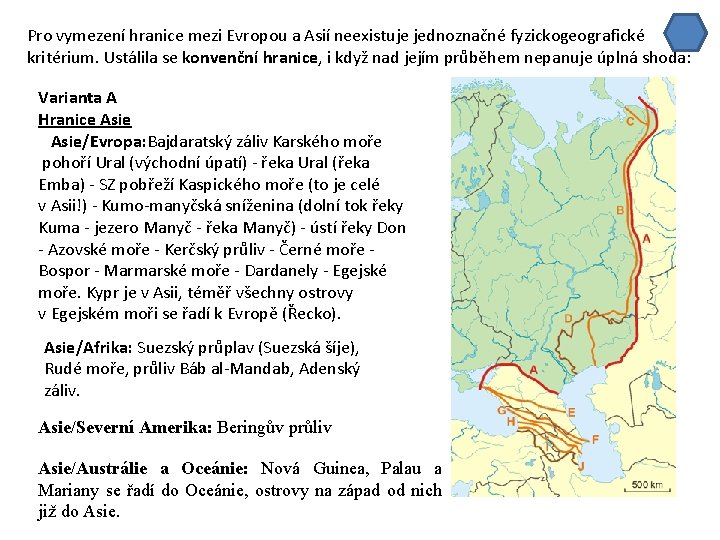 Pro vymezení hranice mezi Evropou a Asií neexistuje jednoznačné fyzickogeografické kritérium. Ustálila se konvenční