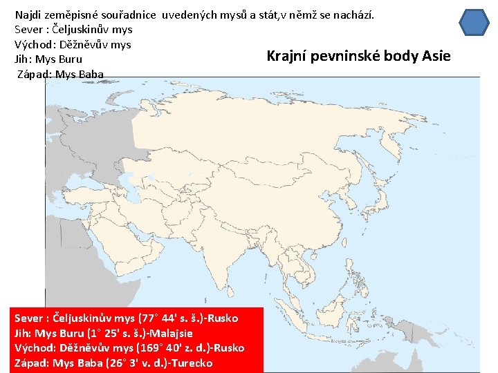 Najdi zeměpisné souřadnice uvedených mysů a stát, v němž se nachází. Sever : Čeljuskinův