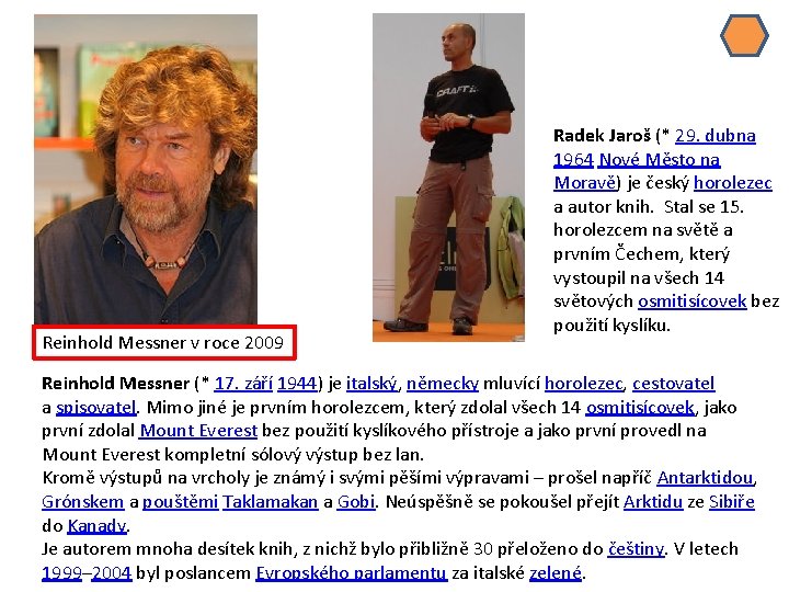 Reinhold Messner v roce 2009 Radek Jaroš (* 29. dubna 1964 Nové Město na