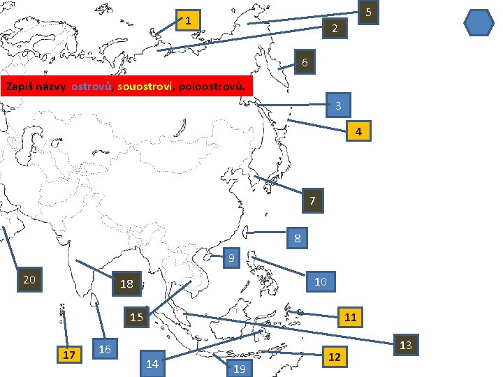 5 1 2 6 Zapiš názvy ostrovů, souostroví, poloostrovů. 3 4 7 8 9